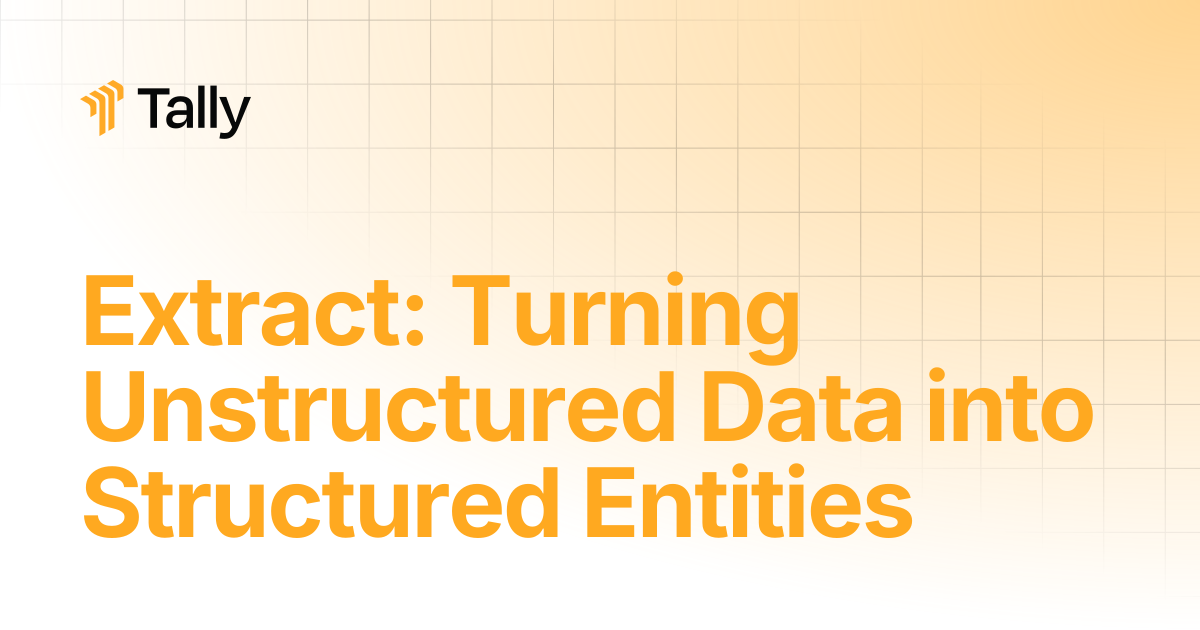 Extract: Turning Unstructured Data into Structured Entities | Tally